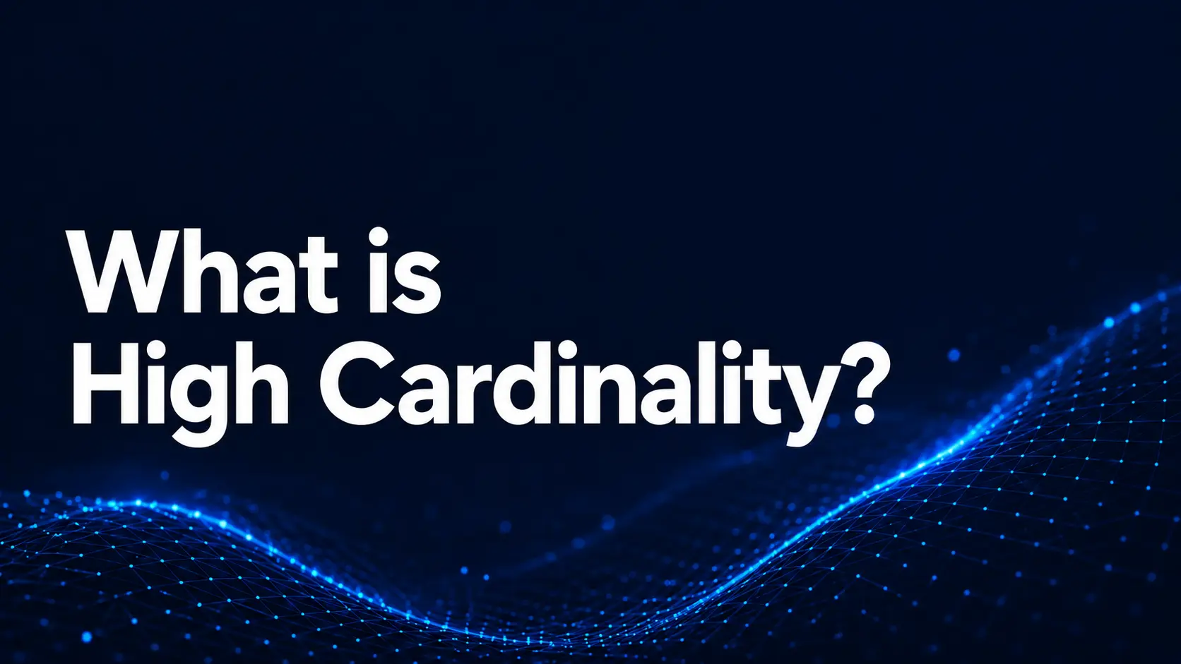 What Is High Cardinality? A Guide for Modern Observability